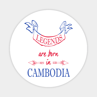 Legends are Born in Cambodia Magnet